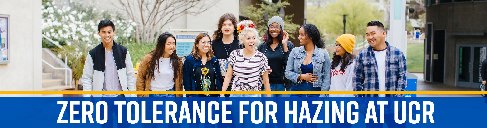 ZERO TOLERANCE FOR HAZING AT UCR | UCR students of various ethnicities, genders and backgrounds walk together across the UCR campus.