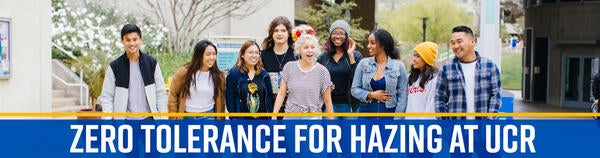 ZERO TOLERANCE FOR HAZING AT UCR | UCR students of various ethnicities, genders and backgrounds walk together across the UCR campus.